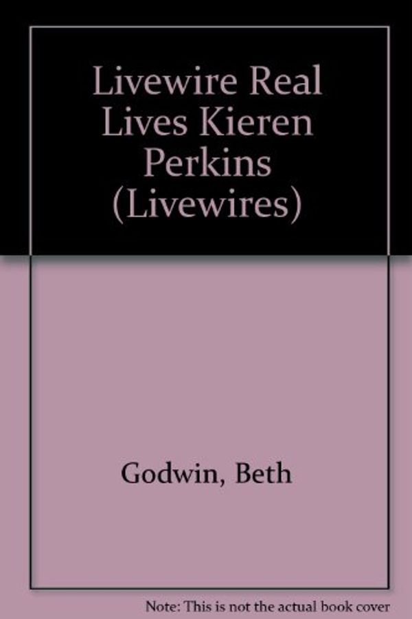 Cover Art for 9780521005876, Livewire Real Lives Kieren Perkins (Livewires) by Beth Godwin