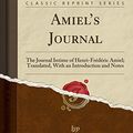 Cover Art for 9780259010524, Amiel's Journal: The Journal Intime of Henri-Frédéric Amiel; Translated, With an Introduction and Notes (Classic Reprint) by Henri-Frédéric Amiel