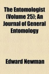 Cover Art for 9780217949392, The Entomologist (Volume 25); An Journal of General Entomology by Edward Newman
