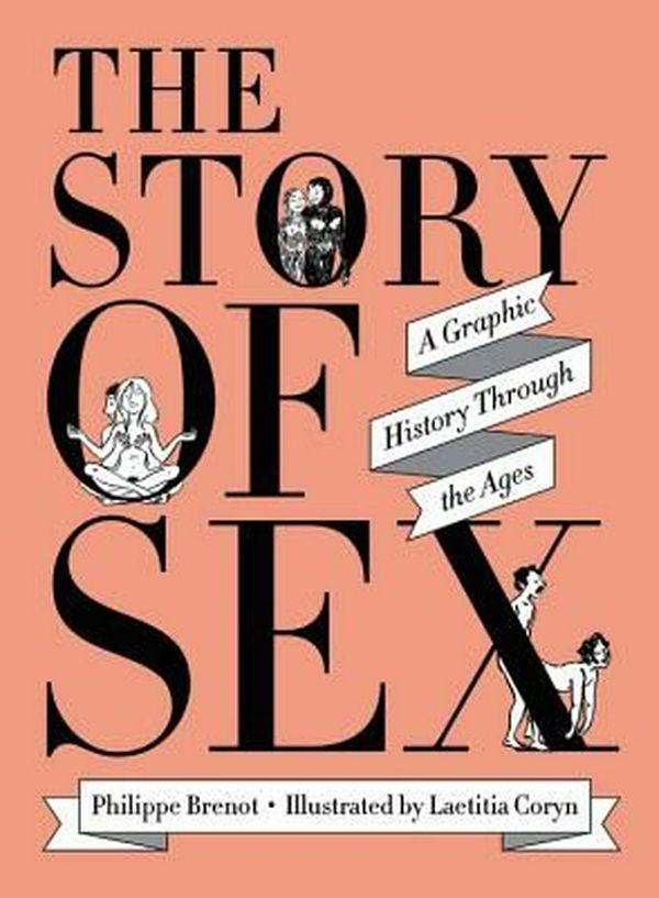 Cover Art for 9780316472227, The Story of SexA Graphic History Through the Ages by Philippe Brenot