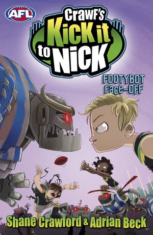 Cover Art for 9780143307891, Crawf's Kick it to Nick: Footybot Face-off by Adrian Beck, Shane Crawford