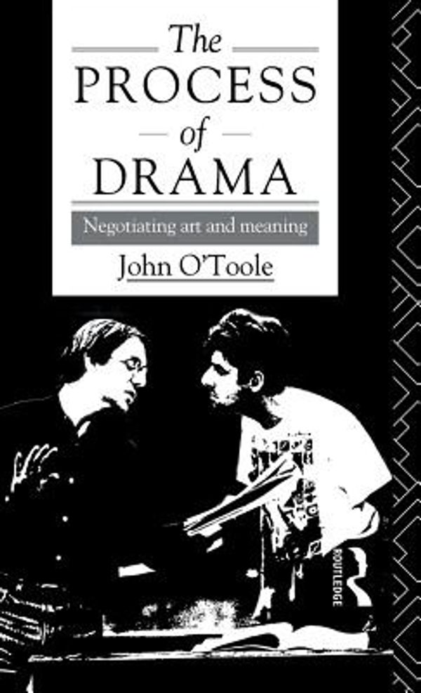 Cover Art for 9781138135918, The Process of Drama: Negotiating Art and Meaning by John O'Toole