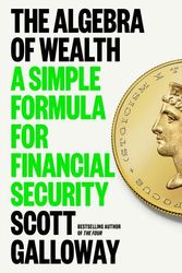 Cover Art for 9780593714027, The Algebra of Wealth: A Simple Formula for Financial Security by Scott Galloway