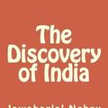 Cover Art for 9781508631576, The Discovery of India by Jawaharlal Nehru
