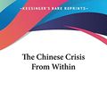 Cover Art for 9781432642884, The Chinese Crisis From Within by Wen Ching