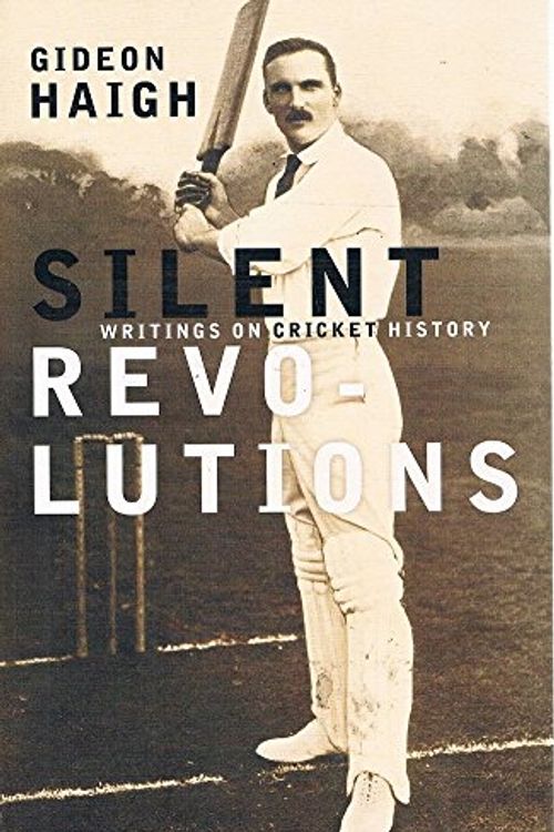 Cover Art for 9781863953108, Silent Revolutions : Writings on Cricket History by Gideon Haigh