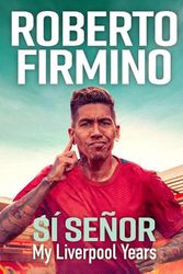 Cover Art for 9781529435641, SI SENOR: My Liverpool Years - THE LONG-AWAITED MEMOIR FROM A LIVERPOOL LEGEND by Roberto Firmino