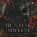 Cover Art for B096BKV268, Hunting Adeline: A Dark Stalker Romance (Adeline Duet Book 2) by Carlton, H. D.