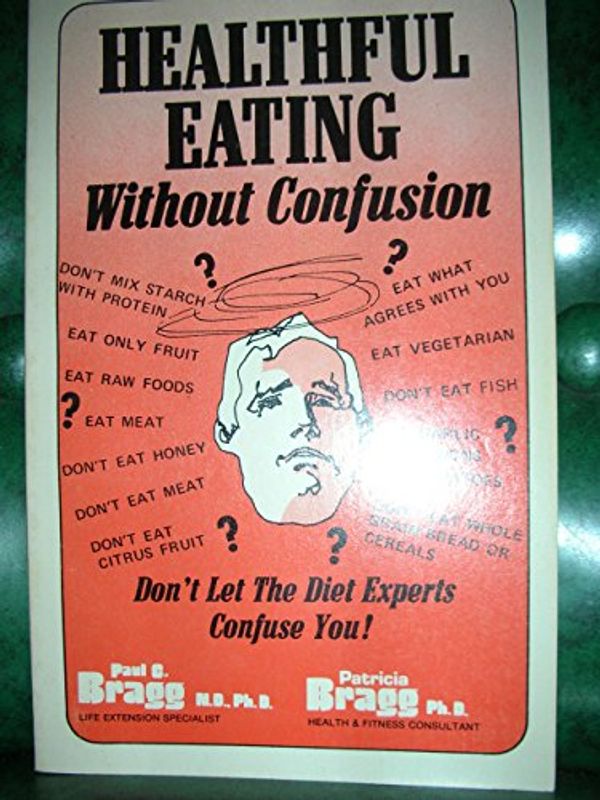 Cover Art for 9780877900245, Healthful Eating Without Confusion, by Paul C Bragg