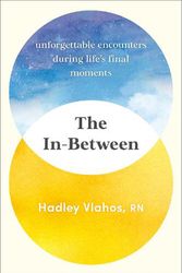 Cover Art for 9780593499931, The In-Between: Unforgettable Encounters During Life's Final Moments by Vlahos R.N., Hadley