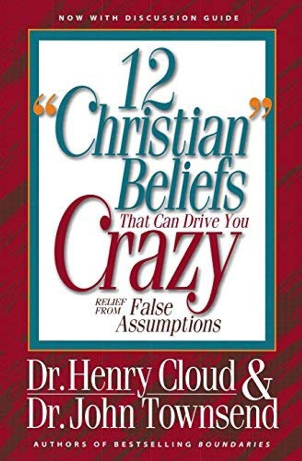 Cover Art for B00G0AEX48, 12 Christian Beliefs That Can Drive You Crazy: Relief from False Assumptions by Cloud, Dr. Henry, Townsend, Dr. John Published by Zondervan (1995) by Cloud, Henry