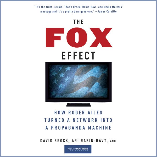 Cover Art for B00771T8FS, The Fox Effect: How Roger Ailes Turned a Network into a Propaganda Machine (Unabridged) by Unknown