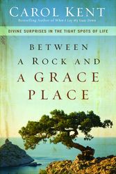 Cover Art for 9780310337577, Between a Rock and a Grace Place by Carol Kent