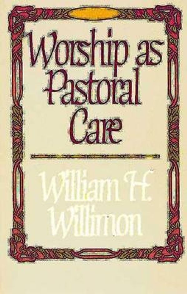 Cover Art for 9780687463886, Worship as Pastoral Care by William H. Willimon