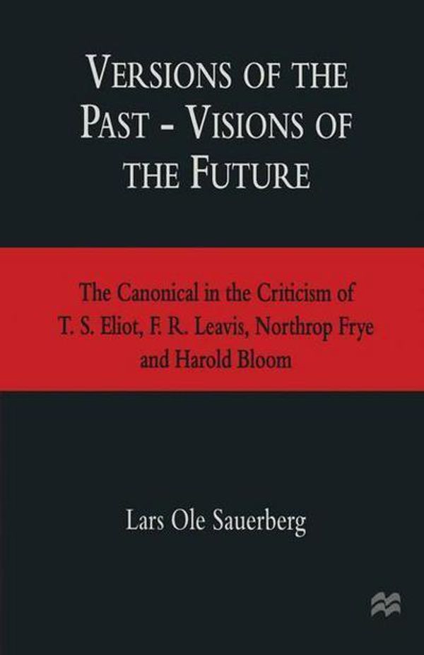 Cover Art for 9781349250325, Versions of the Past - Visions of the FutureThe Canonical in the Criticism of T. S. Eliot, ... by Lars Ole Sauerberg