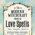 Cover Art for 9781507203637, The Modern Witchcraft Book of Love SpellsYour Complete Guide to Attracting Passion, Love... by Skye Alexander