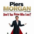 Cover Art for 9780091913915, Don't You Know Who I Am? by Piers Morgan