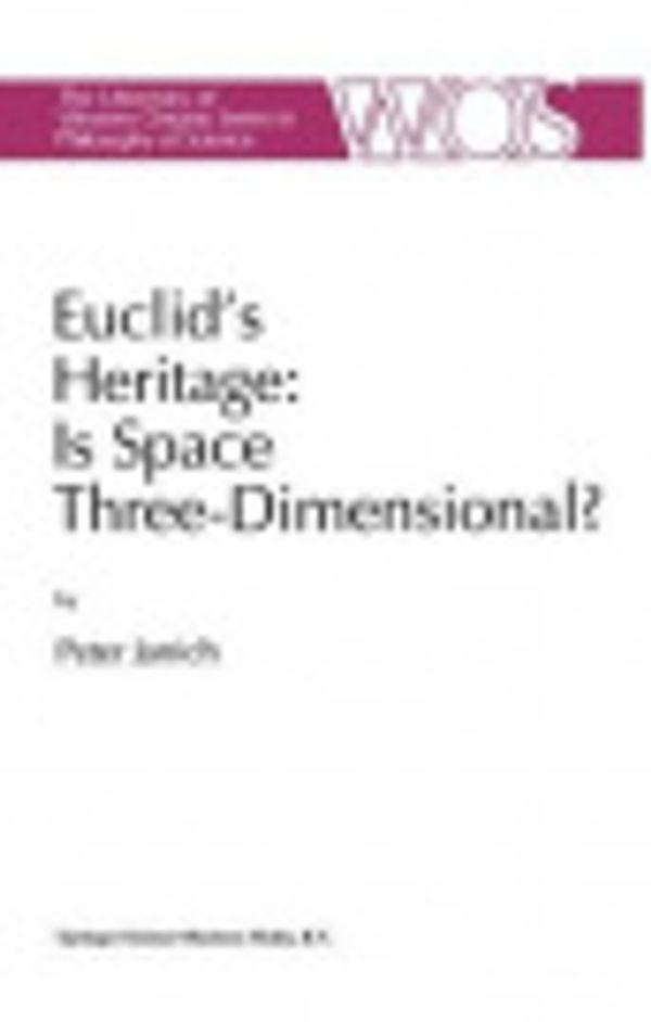 Cover Art for 9789401580977, Euclid's Heritage. Is Space Three-Dimensional? by P. Janich