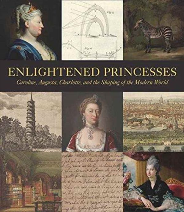 Cover Art for 9780300217100, Enlightened PrincessesCaroline, Augusta, Charlotte, and the Shaping o... by Joanna Marschner