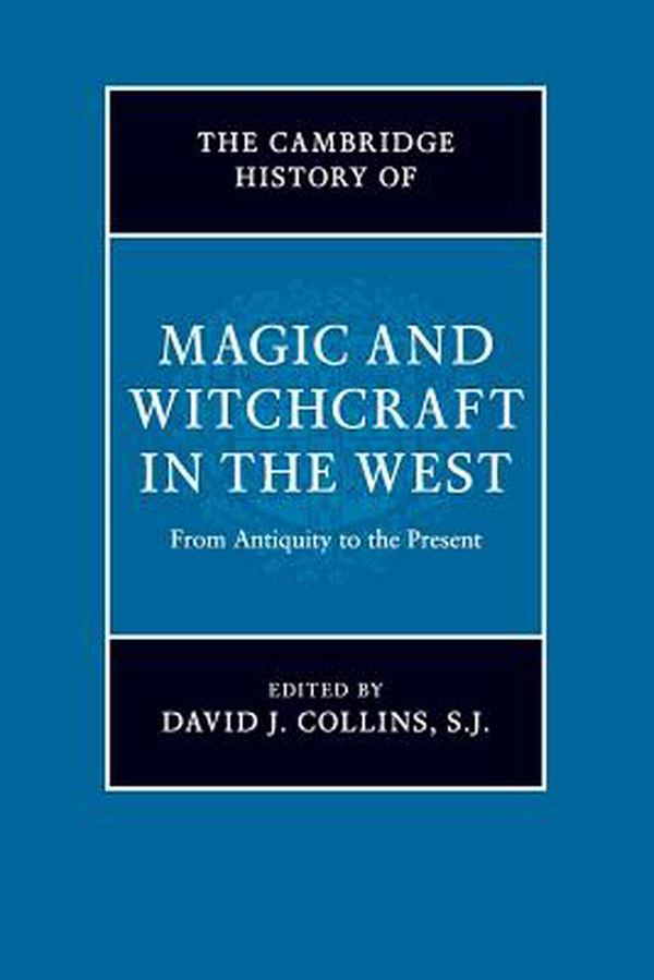 Cover Art for 9781108703079, The Cambridge History of Magic and Witchcraft in the West: From Antiquity to the Present by Collins S.j., David