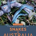 Cover Art for 9781913679279, Australian Geographic Naturalist's Guide to the Snakes of Australia 2/e by Eipper, Scott, Eipper, Tyese