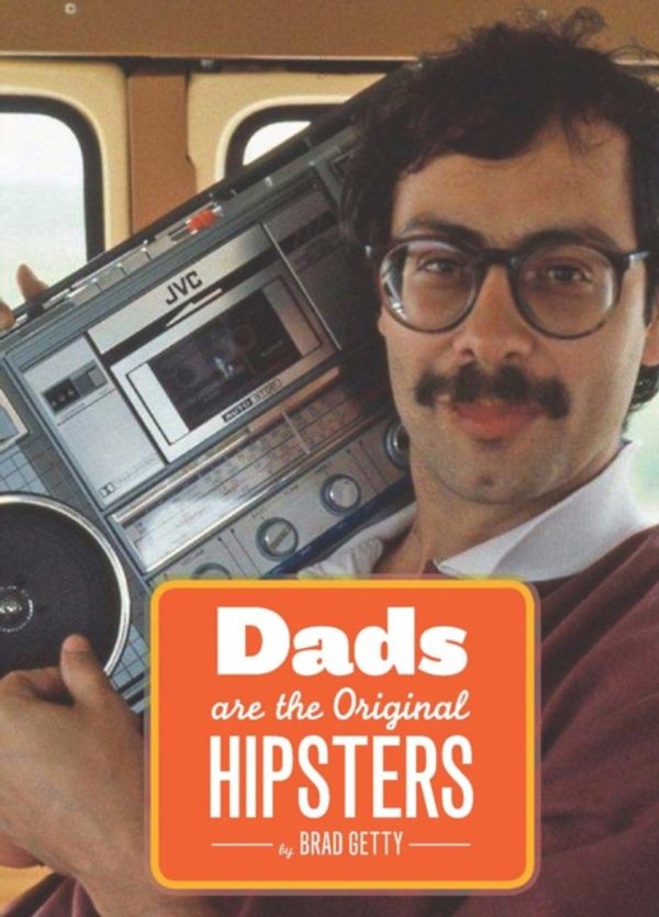 Cover Art for 9781452108858, Dads Are the Original Hipsters by Brad Getty