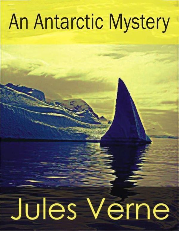 Cover Art for 1230000094645, An Antarctic Mystery by Verne Jules