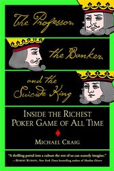 Cover Art for 9780446694971, The Professor, The Banker And The Suicide King: Inside the Richest Poker Game of all Time by Michael Craig