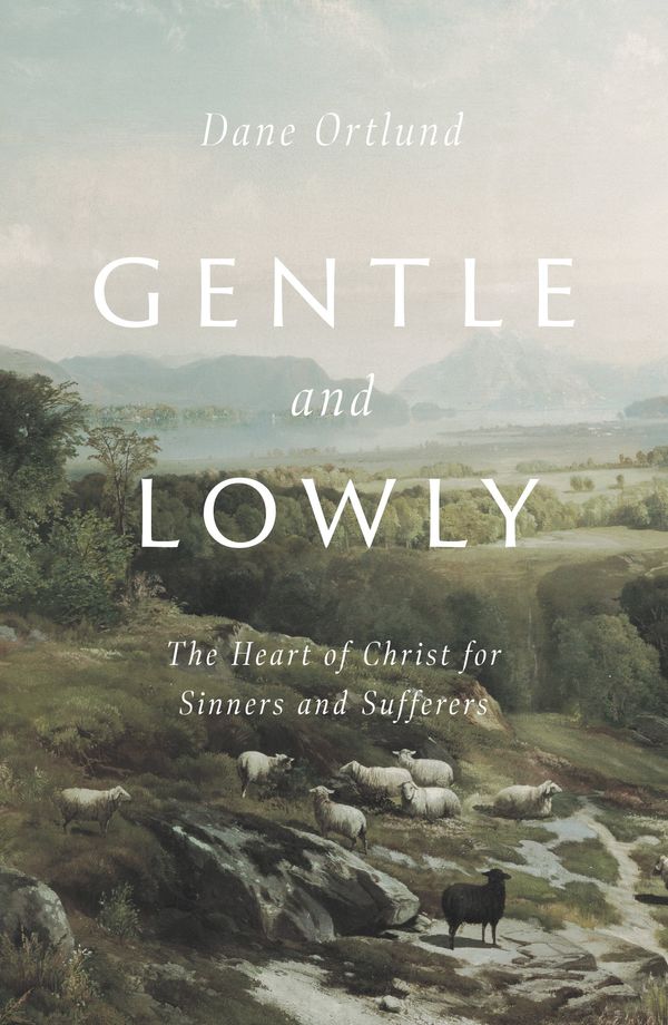 Cover Art for 9781433566134, Gentle and Lowly: The Heart of Christ for Sinners and Sufferers by Dane C. Ortlund