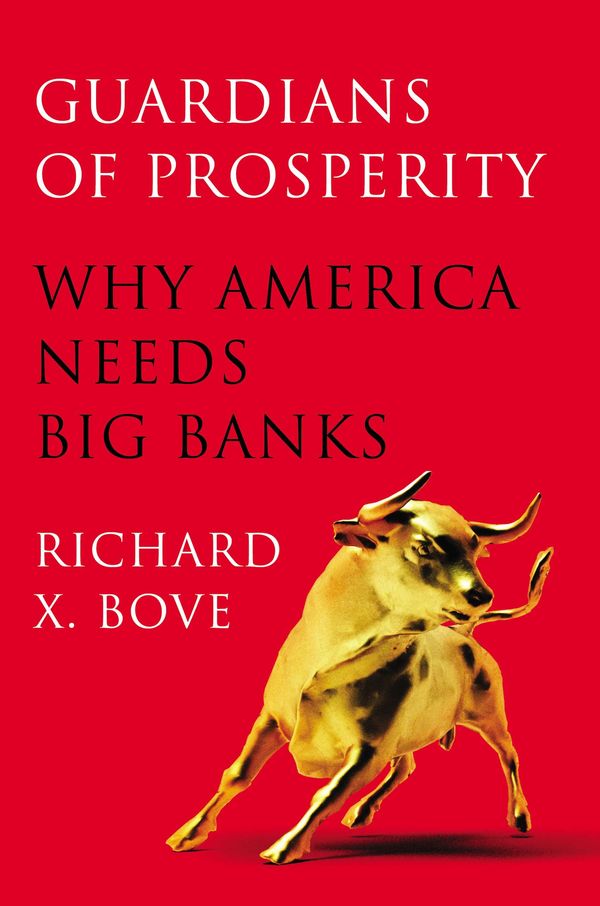 Cover Art for 9781591845782, Guardians of Prosperity: Why America Needs Big Banks by Richard X. Bove