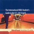 Cover Art for 9781582075525, The International MBA Student's Guide to the U.S. Job Search: WetFeet Insider Guide (Wetfeet Insider Guides) by WetFeet