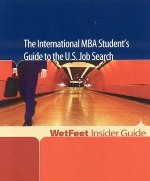 Cover Art for 9781582075525, The International MBA Student's Guide to the U.S. Job Search: WetFeet Insider Guide (Wetfeet Insider Guides) by WetFeet