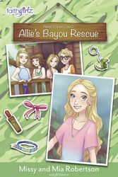 Cover Art for 9780310762478, Allie's Bayou Rescue (Faithgirlz / Princess in Camo) by Missy Robertson