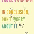 Cover Art for 9781524799595, In Conclusion, Don't Worry about It by Lauren Graham