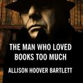 Cover Art for 9781400183432, The Man Who Loved Books Too Much by Allison Hoover Bartlett