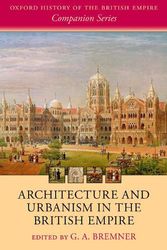 Cover Art for 9780198844051, Architecture and Urbanism in the British Empire (Oxford History of the British Empire Companion Series) by 