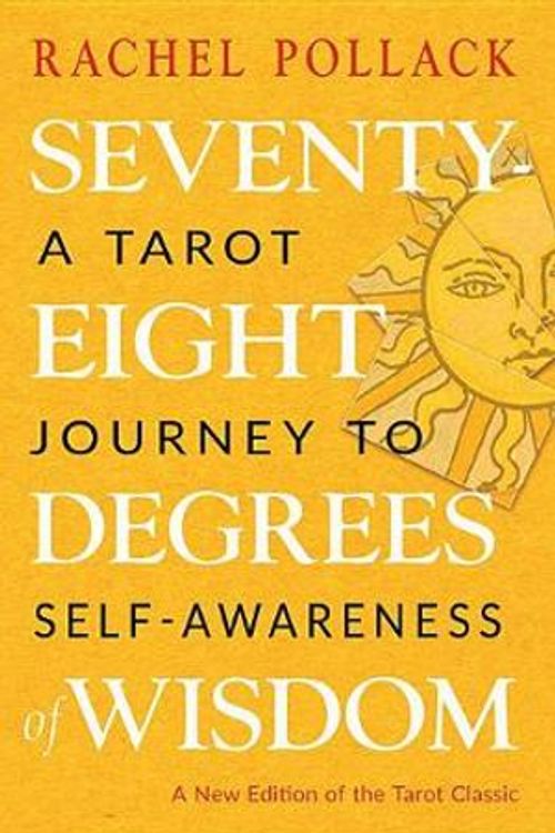 Cover Art for 9781578636655, Seventy-Eight Degrees of Wisdom: A Tarot Journey to Self-Awareness (a New Edition of the Tarot Classic) by Rachel Pollack