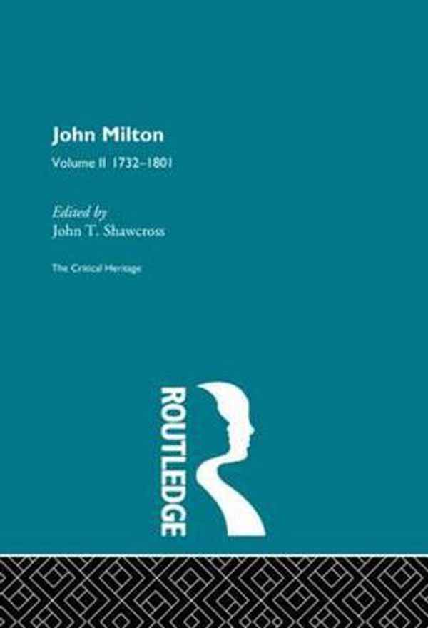 Cover Art for 9780415134217, The Collected Critical Heritage I: John Milton: The Critical Heritage Volume 2 1732-1801 by John T. Shawcross