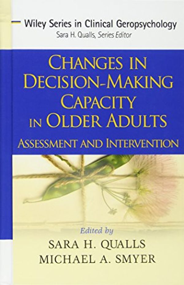 Cover Art for 9780470037980, Changes in Decision-Making Capacity in Older Adults: Assessment and Intervention (Wiley Series in Clinical Geropsychology) by Sara Honn Qualls, Michael A. Smyer