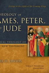 Cover Art for 9780310291473, A Theology of James, Peter, and Jude: Living in the Light of the Coming King (Biblical Theology of the New Testament Series) by Peter H. Davids