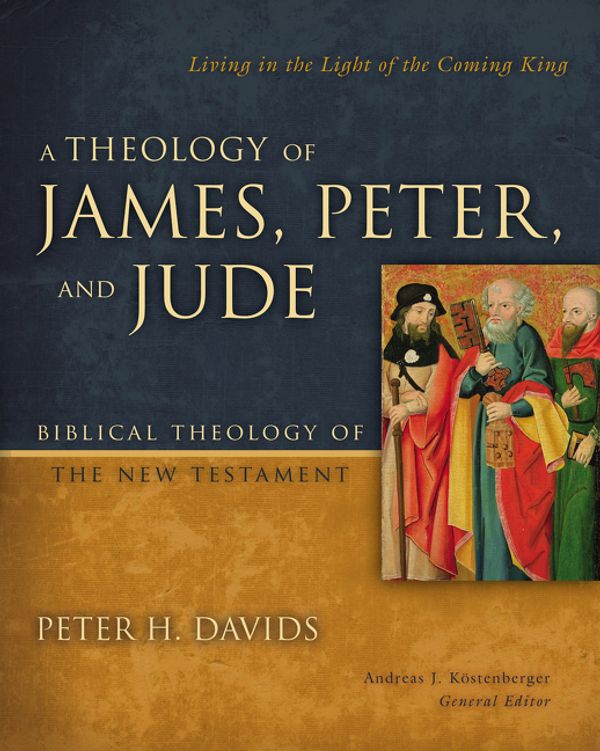 Cover Art for 9780310291473, A Theology of James, Peter, and Jude: Living in the Light of the Coming King (Biblical Theology of the New Testament Series) by Peter H. Davids