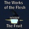 Cover Art for B008GSBG92, The Works of the Flesh Versus The Fruit of the Spirit by Neil Cullan McKinlay