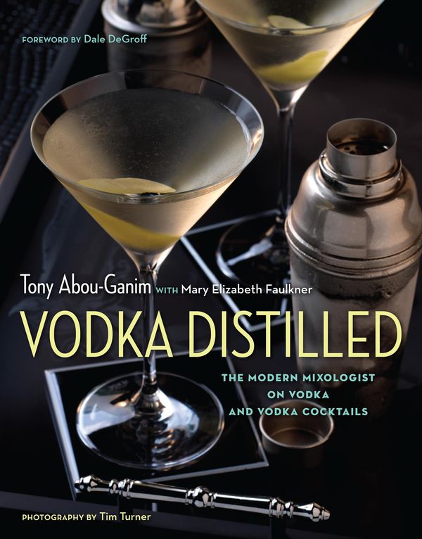 Cover Art for 9781572847125, Vodka Distilled by Dale DeGroff, Mary Elizabeth Faulkner, Tim Turner, Tony Abou-Ganim