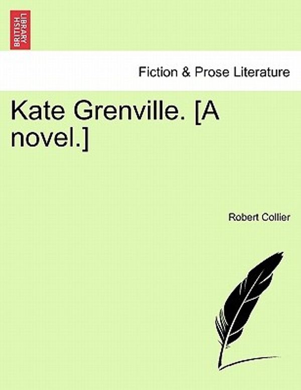 Cover Art for 9781241396039, Kate Grenville. [A Novel.] by Robert Collier