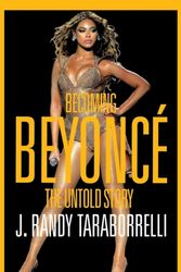 Cover Art for 9781447286356, Becoming BeyonceThe Untold Story by J. Randy Taraborrelli