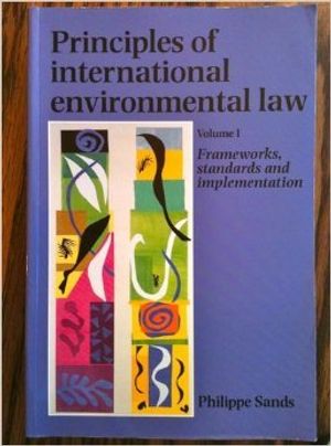 Cover Art for 9780719034848, Principles of International Environmental Law I: Frameworks, Standards, & Implementation (Studies in International Law) (v. 1) by Phillipe Sands