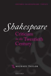 Cover Art for 9780198711841, Shakespeare Criticism in the Twentieth Century (Oxford Shakespeare Topics) by Michael Taylor