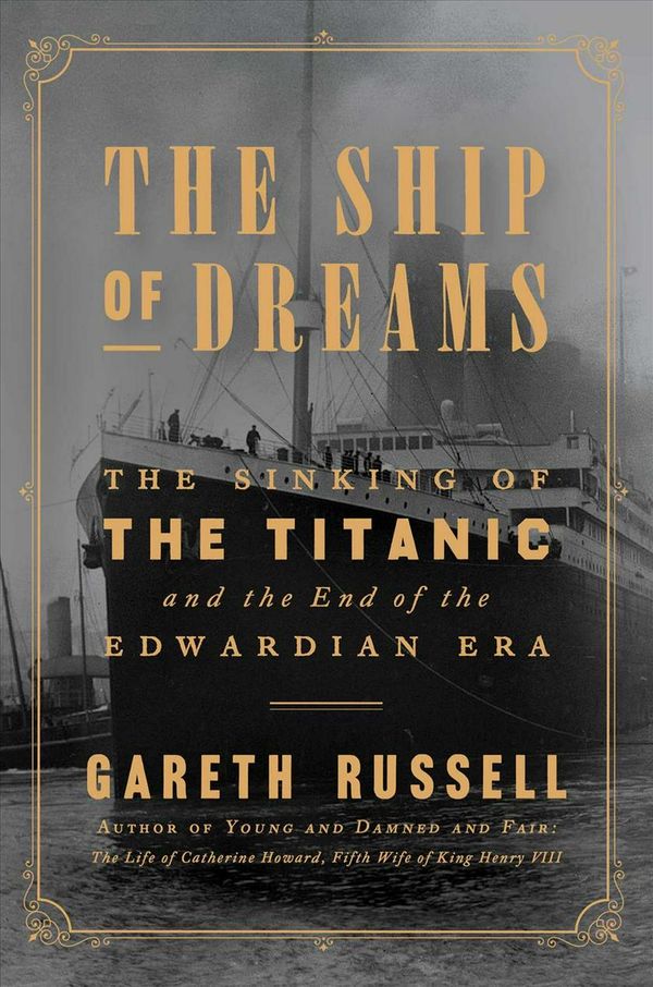Cover Art for 9781501176722, The Ship of Dreams: The Sinking of the Titanic and the End of the Edwardian Era by Gareth Russell