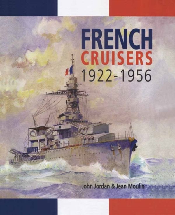 Cover Art for 9781848321335, French Cruisers 1922-1956 by JORDAN JOHN & MOULIN JEAN