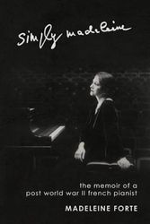Cover Art for 9781463433840, Simply Madeleine: The Memoir Of A Post-World War II French Pianist by Madeleine Forte